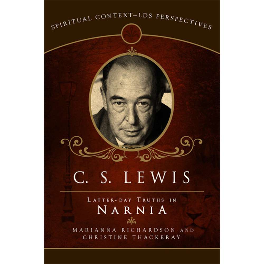C. S. Lewis: Latter-Day Truths in Narnia 1