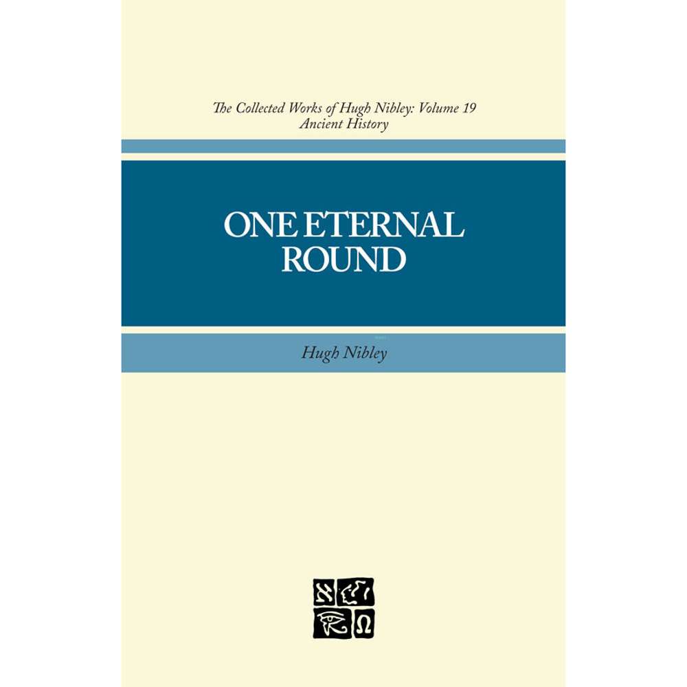 One Eternal Round (Collected Works of Hugh Nibley, Vol. 19) 2