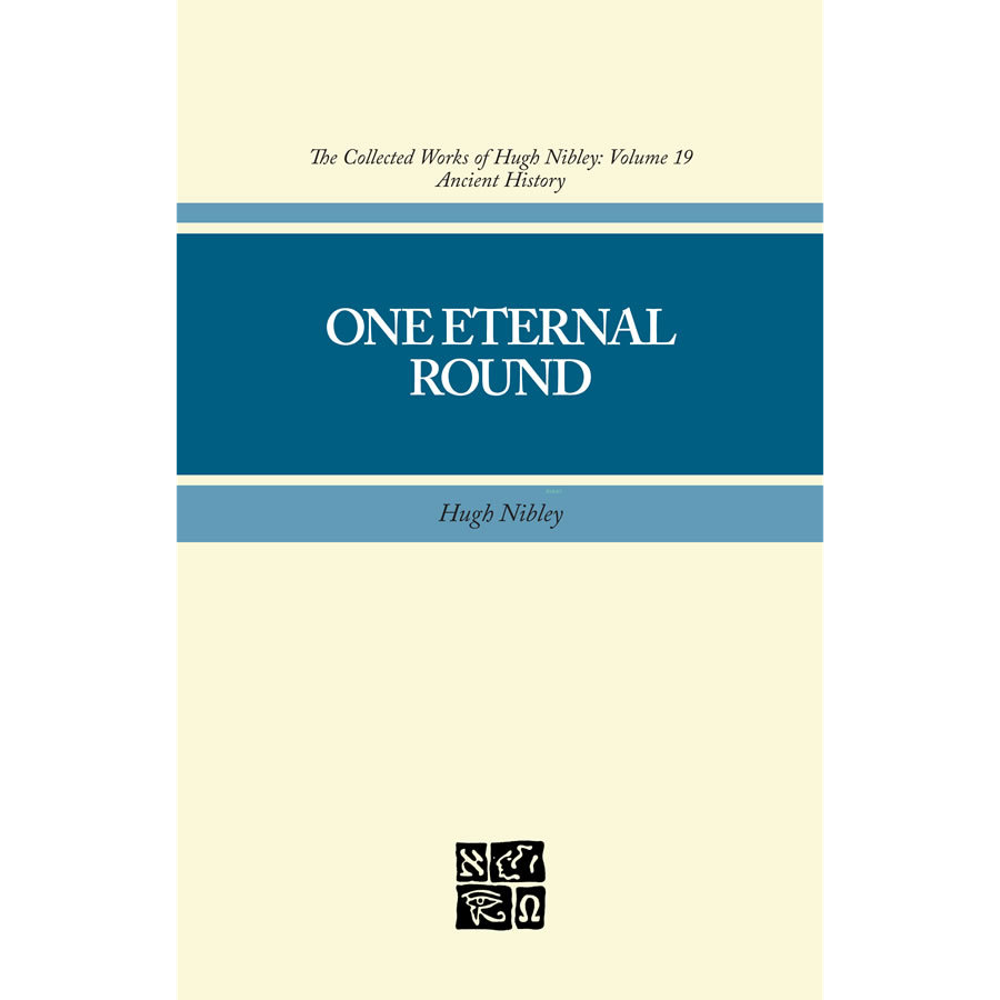 One Eternal Round (Collected Works of Hugh Nibley, Vol. 19),  One Eternal Round (Collected Works of Hugh Nibley, Vol. 19)