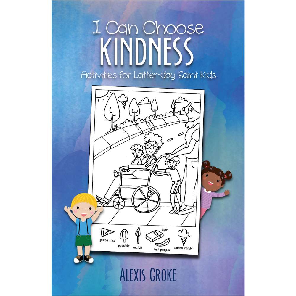 I Can Choose Kindness: Activities for Latter-day Saint Kids