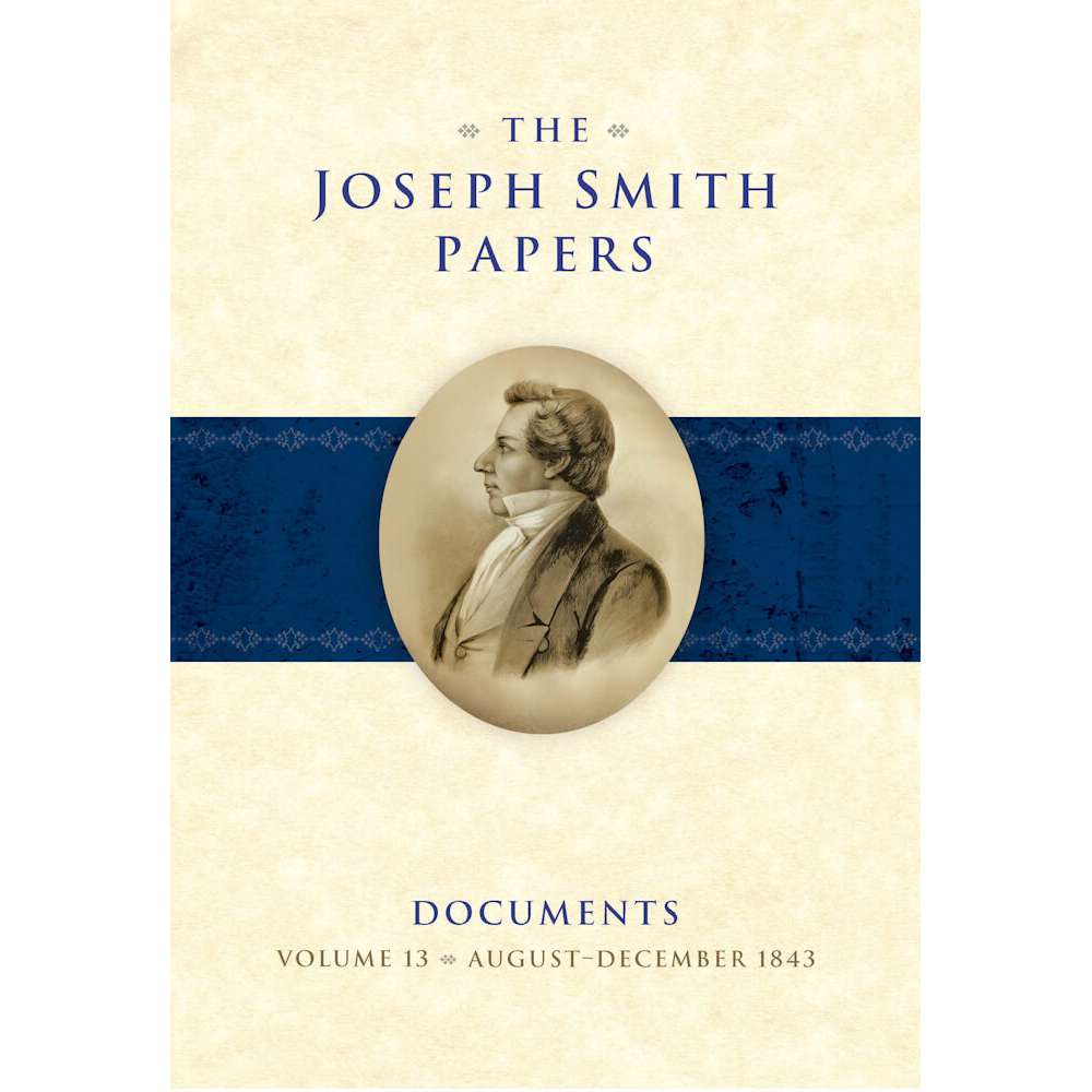 The Joseph Smith Papers, Documents, Vol. 13: August-December 1843