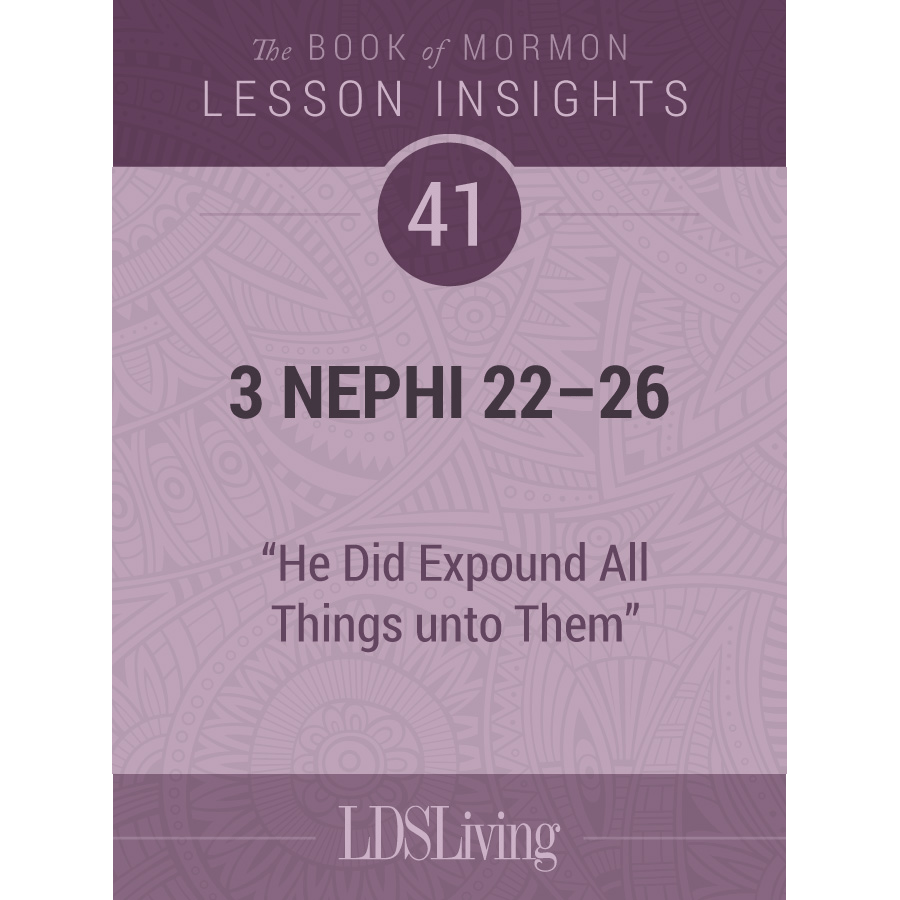 Lesson Insights Book of Mormon #41, 3 Nephi 22-26