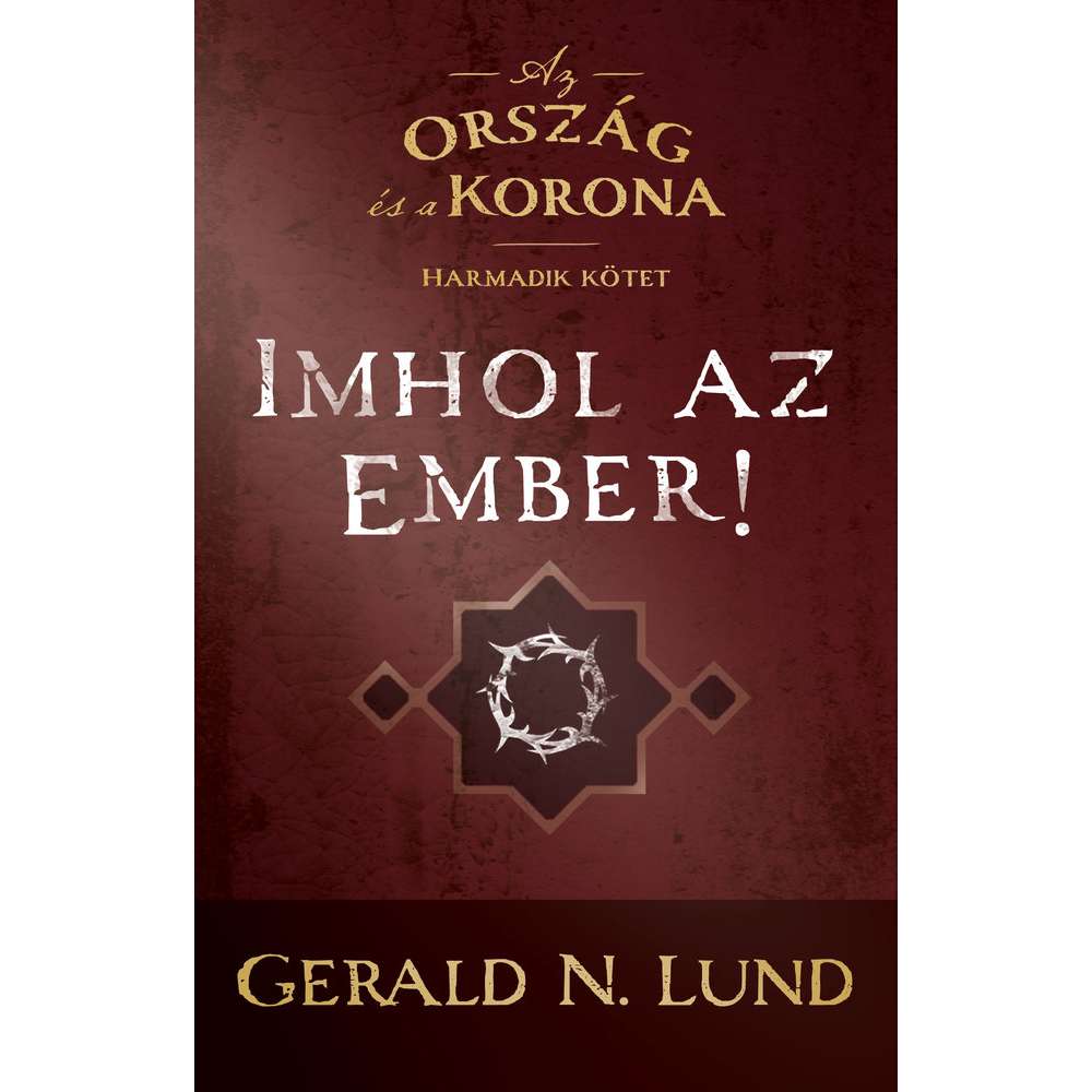 Behold, The Man (The Kingdom and the Crown, Vol 3) (Hungarian)