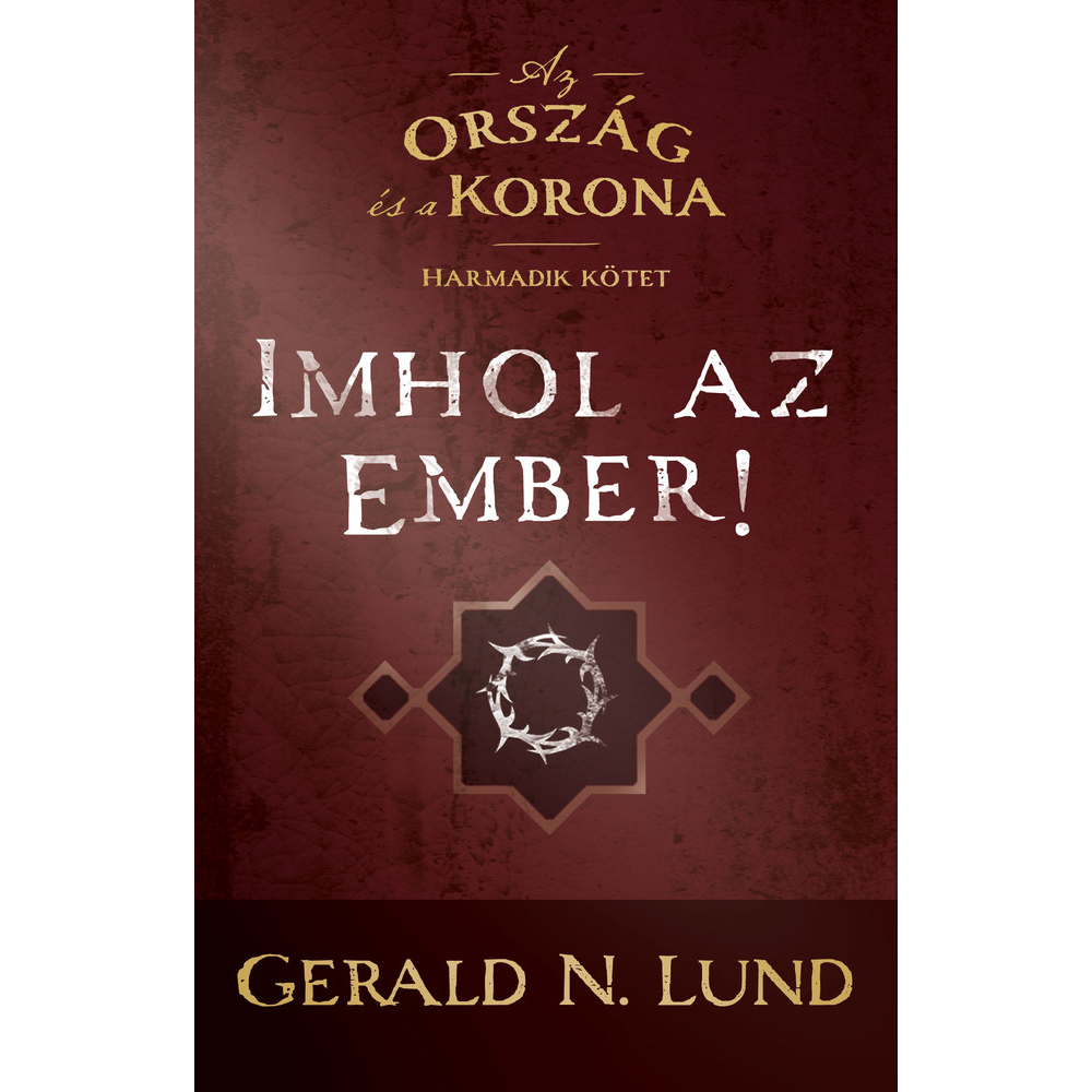 Behold, The Man (The Kingdom and the Crown, Vol 3) (Hungarian)