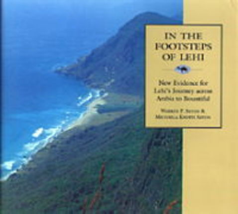 In The Footsteps Of Lehi : New Evidence For Lehi's Journey Across Arabia To Bountiful