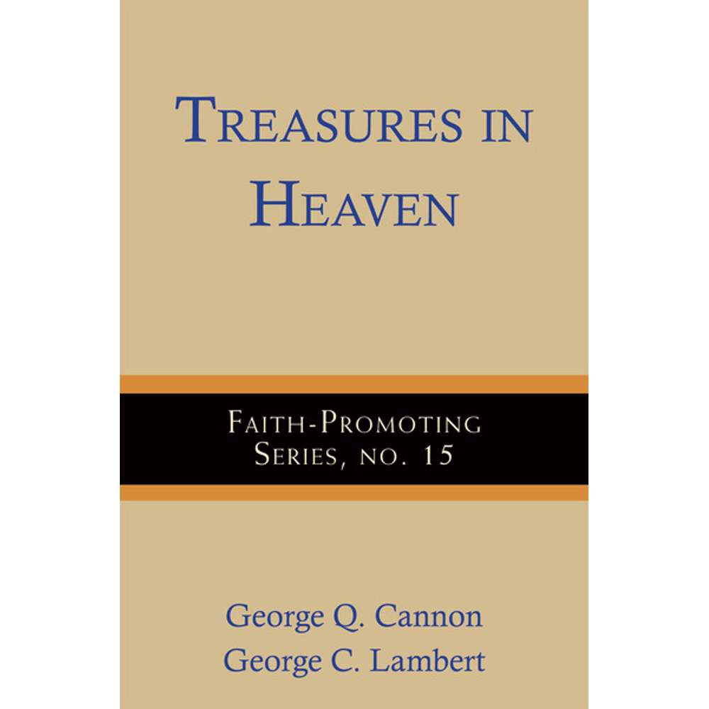 Treasures in Heaven: Faith-Promoting Series, no. 15 - CANNON, GEORGE Q.; LAMBERT, GEORGE C. 1