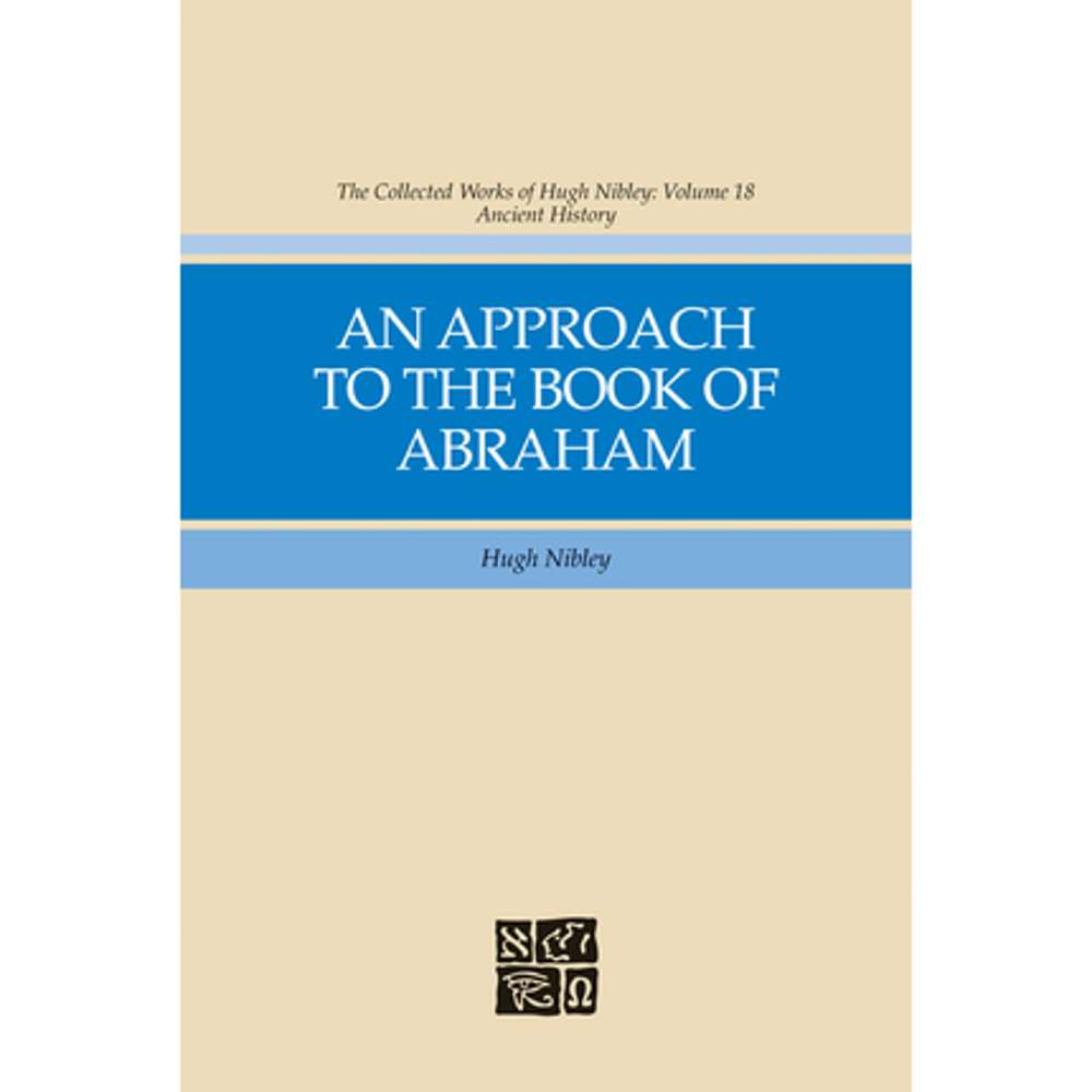 An Approach to the Book of Abraham (Collected Works of Hugh Nibley, Vol. 18) 2