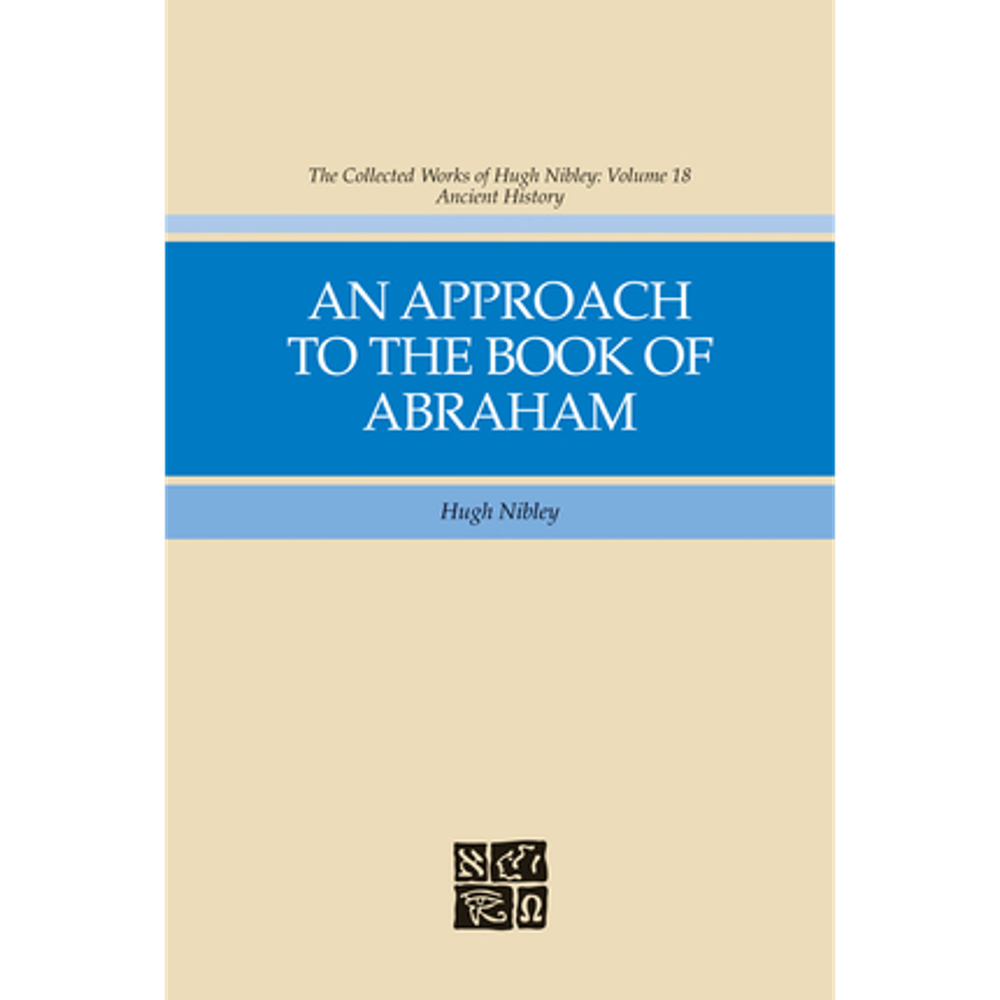 An Approach to the Book of Abraham (Collected Works of Hugh Nibley, Vol. 18),  An Approach to the Book of Abraham (Collected Works of Hugh Nibley, Vol. 18)