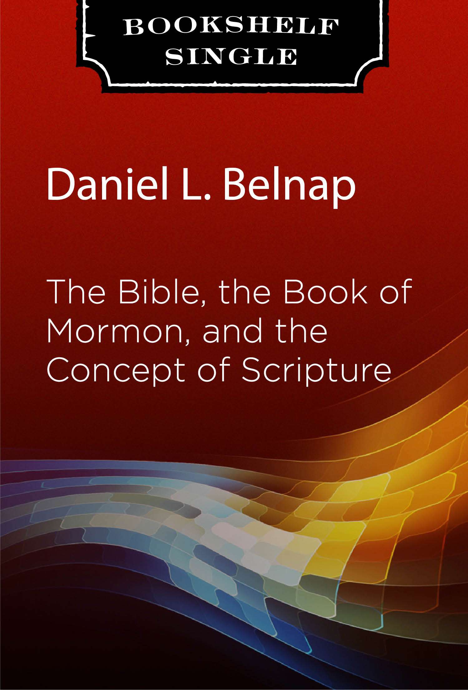 The Bible, the Book of Mormon, and the Concept of Scripture