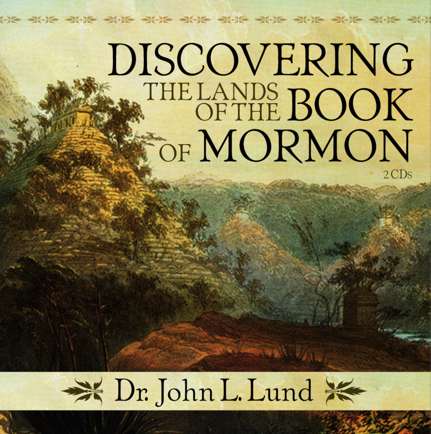 Discovering The Lands Of The Book Of Mormon
