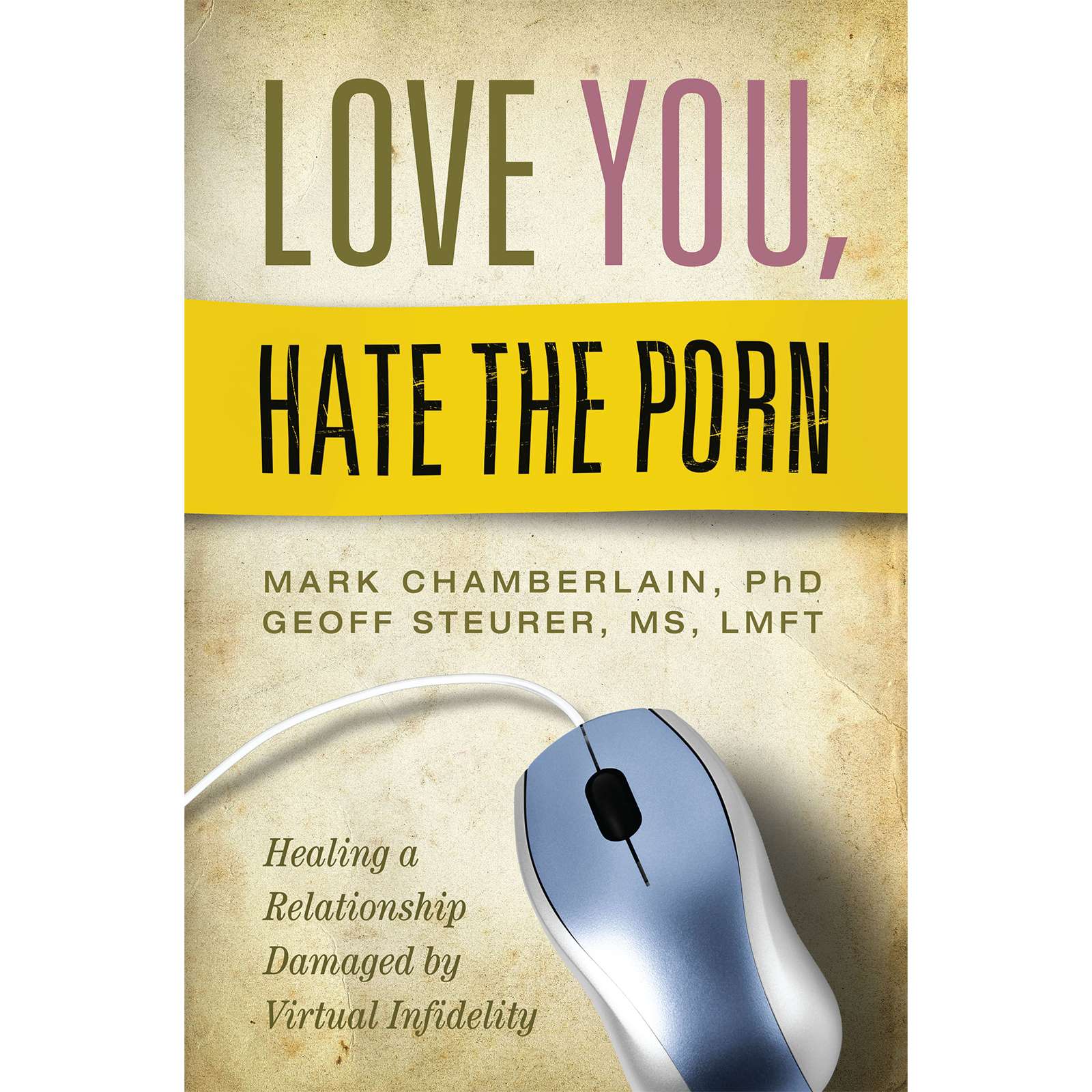 Love You, Hate the Porn: Healing a Relationship Damaged By Virtual Infidelity, , large image number 0