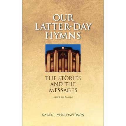 Our Latter-day Hymns: The Stories and The Messages