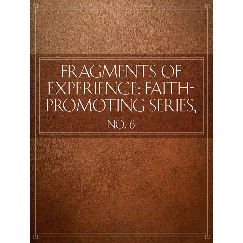Fragments of Experience: Faith-Promoting Series, no. 6 - VARIOUS 1