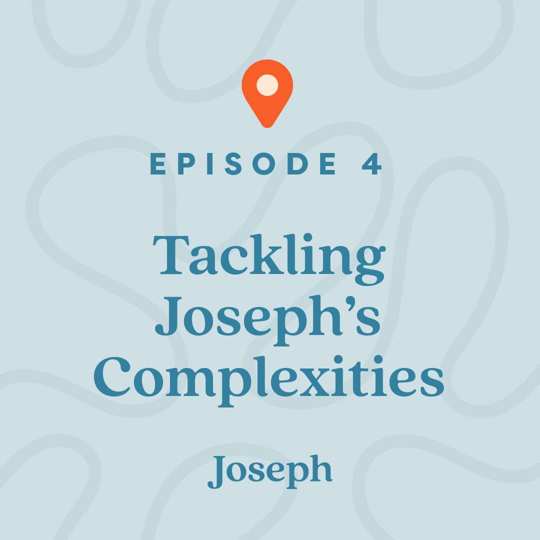#4: Tackling Joseph&rsquo;s Complexities