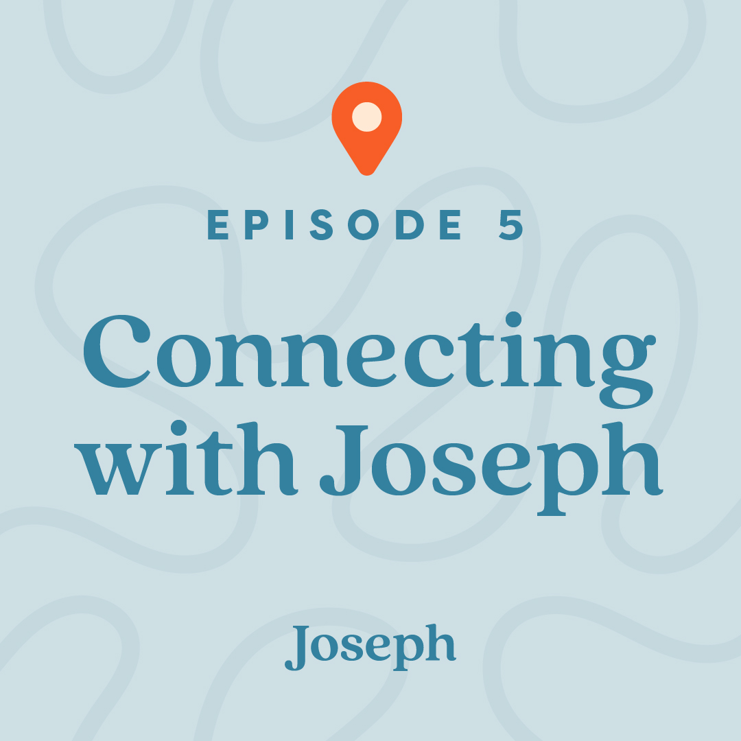 #5: Connecting with Joseph