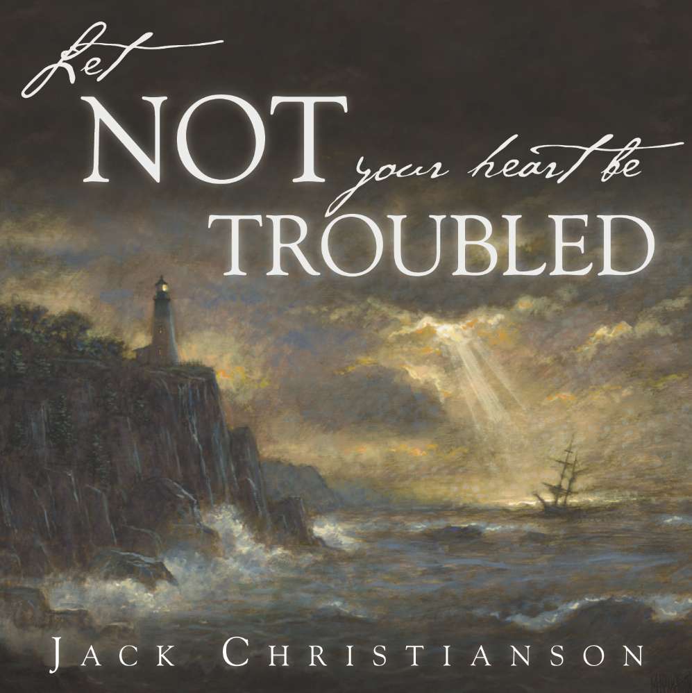 Let Not Your Heart Be Troubled
