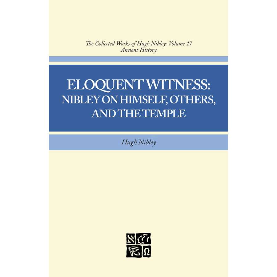 Eloquent Witness (Collected Works of Hugh Nibley, Vol. 17)