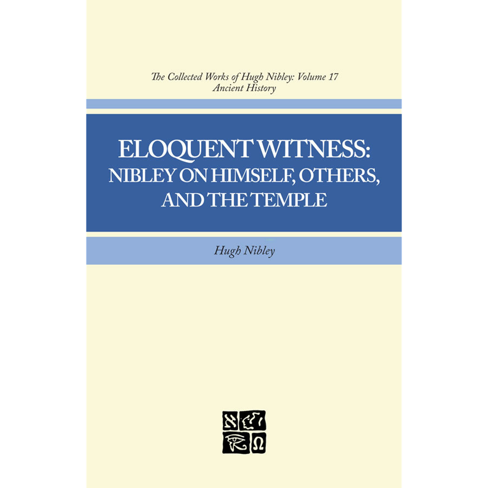 Eloquent Witness (Collected Works of Hugh Nibley, Vol. 17),  Eloquent Witness (Collected Works of Hugh Nibley, Vol. 17)
