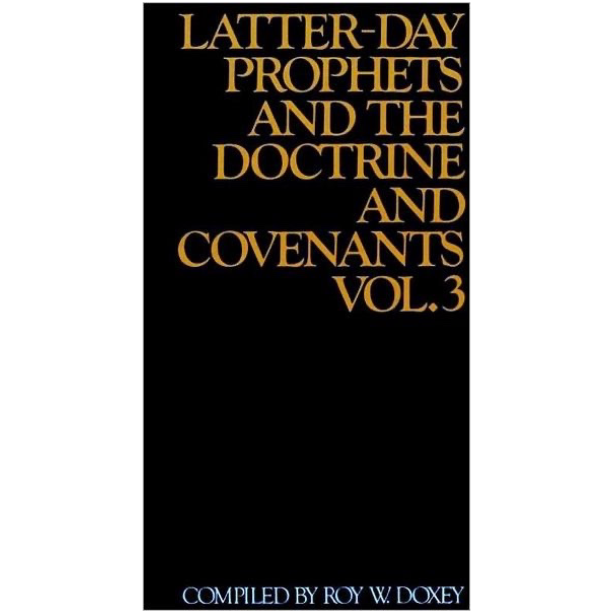 Latter-day Prophets and the Doctrine and Covenants , vol. 3