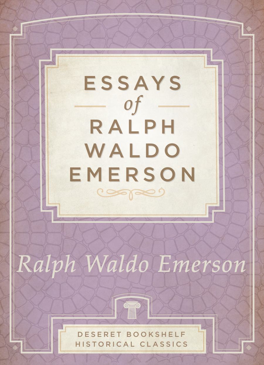 The essays Ralph Waldo Emersonラルフエマーソン Essays of Ralph Waldo Emerson - EMERSON, RALPH WALDO | Deseret Book