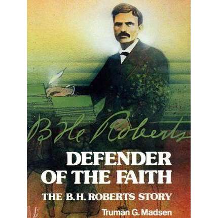 Defender of the Faith: The B. H. Roberts Story