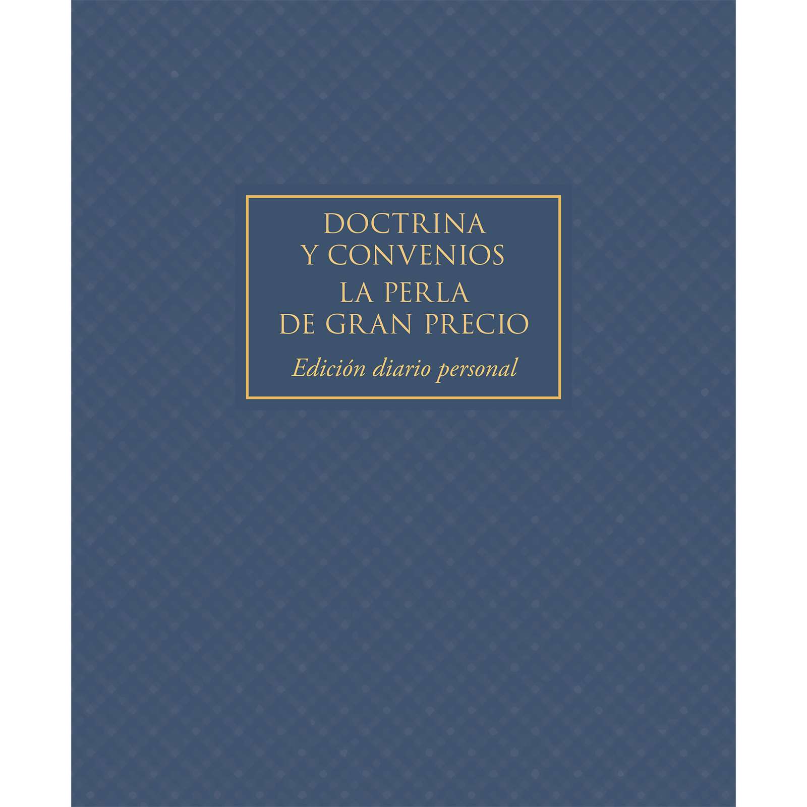 The Doctrine and Covenants and Pearl of Great Price, Journal Edition, Blue, (No Index) (Spanish)