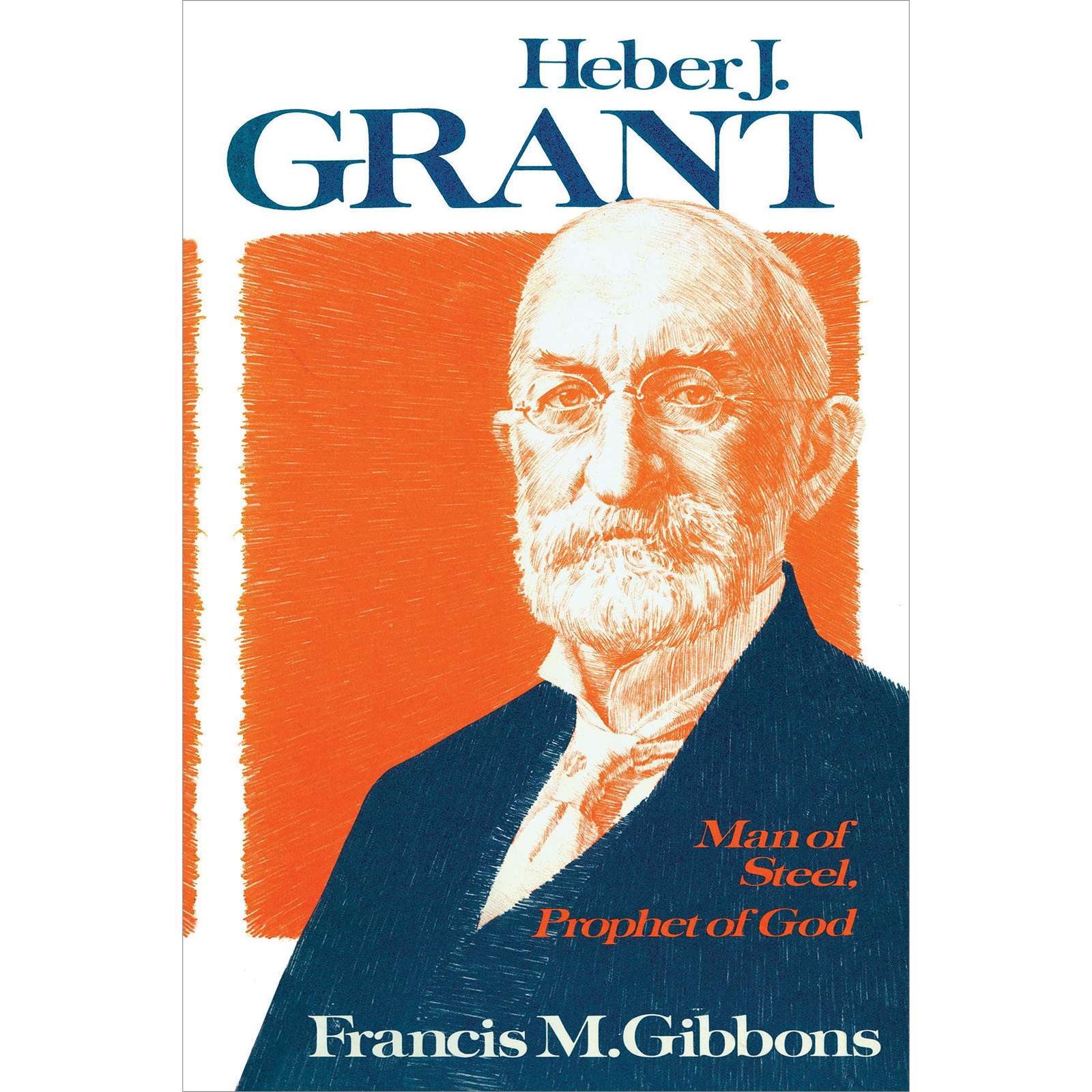 Heber J. Grant: Man of Steel, Prophet of God, , large image number 0