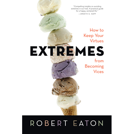 Extremes: How To Keep Your Virtues From Becoming Vices, , large image number 0
