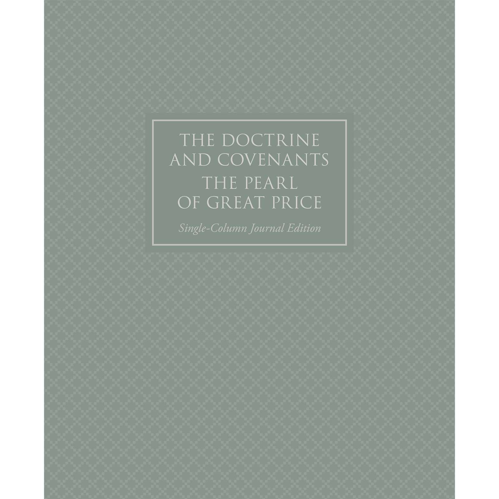The Doctrine and Covenants and Pearl of Great Price, Journal Edition, Single-Column (No Index)