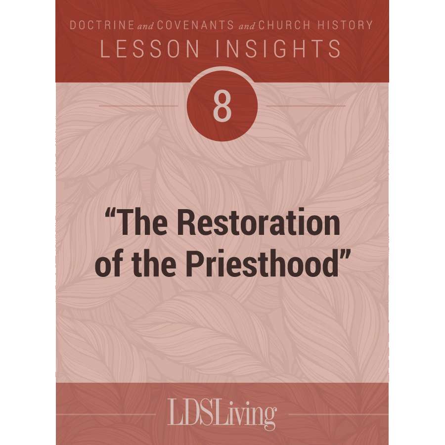 Lesson Insights Doctrine and Covenants and Church History #8