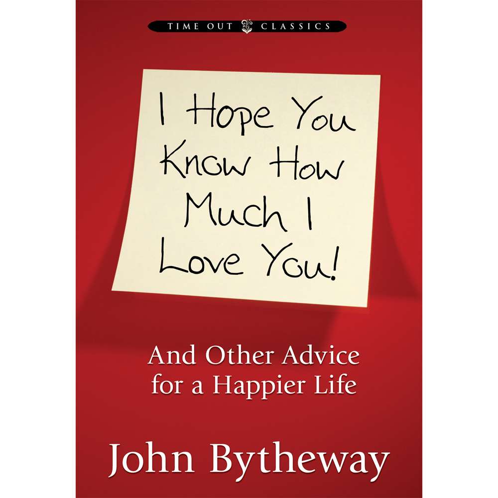 I Hope You Know How Much I Love You: And Other Advice for a Happier Life 1