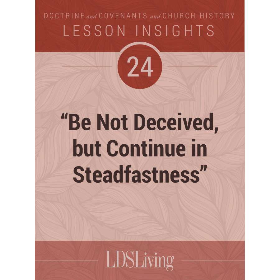 Lesson Insights Doctrine and Covenants and Church History #24