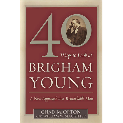 40 Ways to Look at Brigham Young