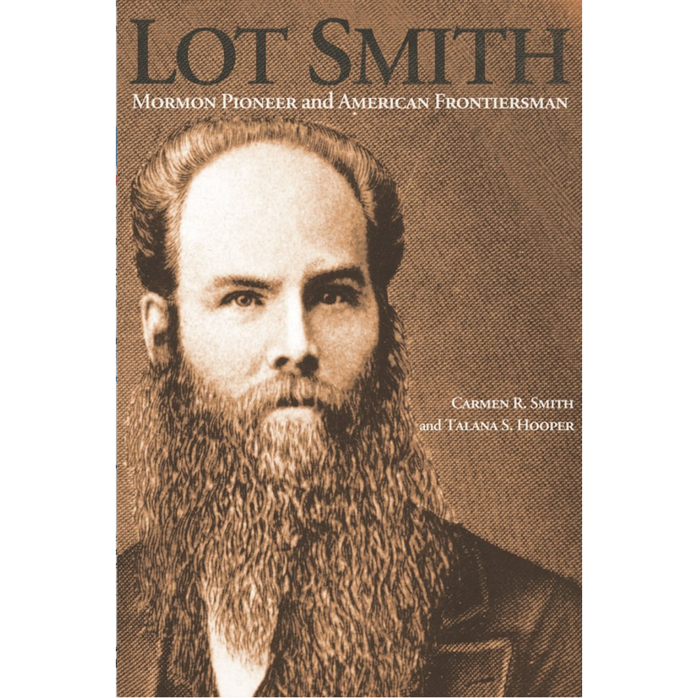 Lot Smith: Mormon Pioneer and American Frontiersman,  Lot Smith: Mormon Pioneer and American Frontiersman