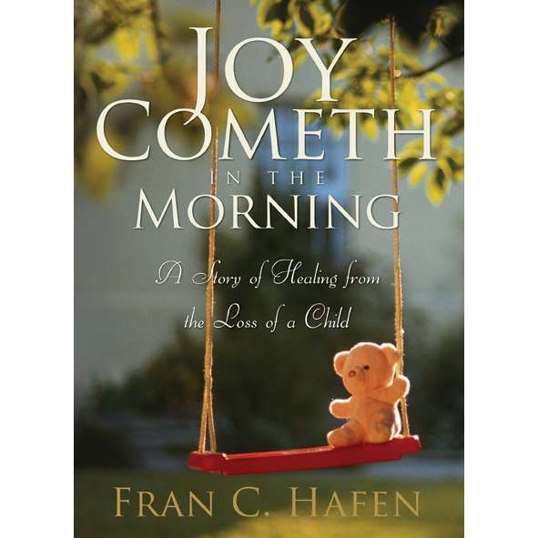 Joy Cometh In The Morning: A Story Of Healing From The Loss Of A Child