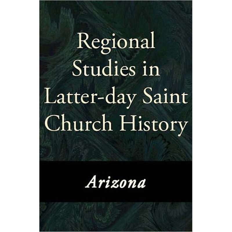 Regional Studies in Latter-day Saint Church History: Arizona