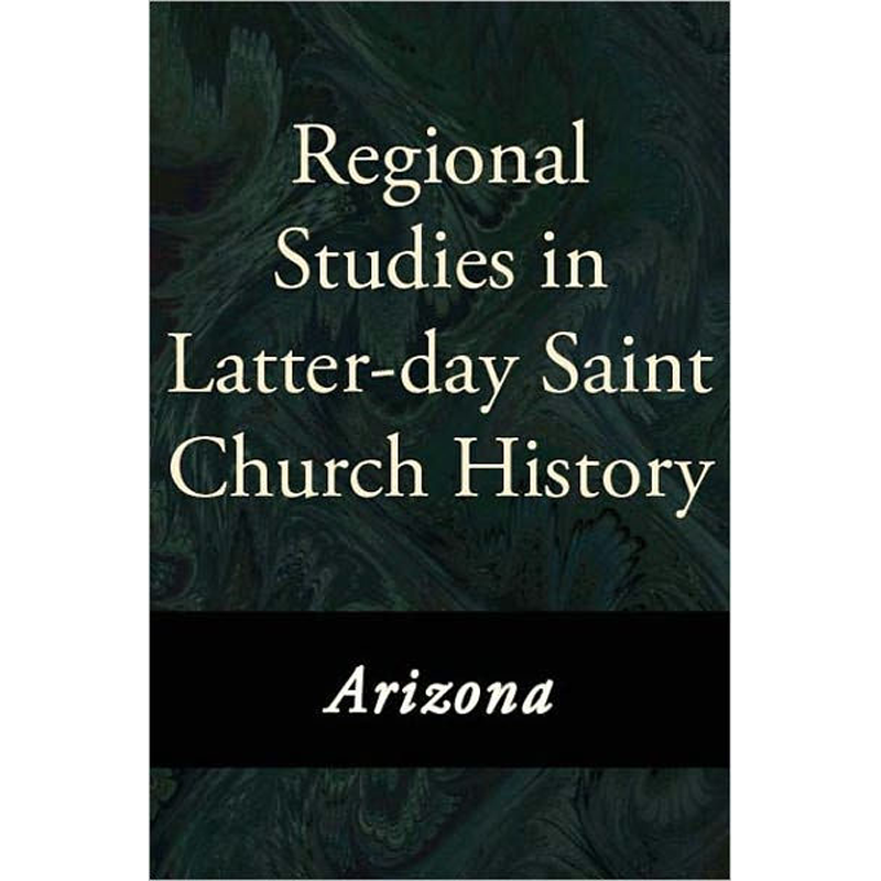 Regional Studies in Latter-day Saint Church History: Arizona