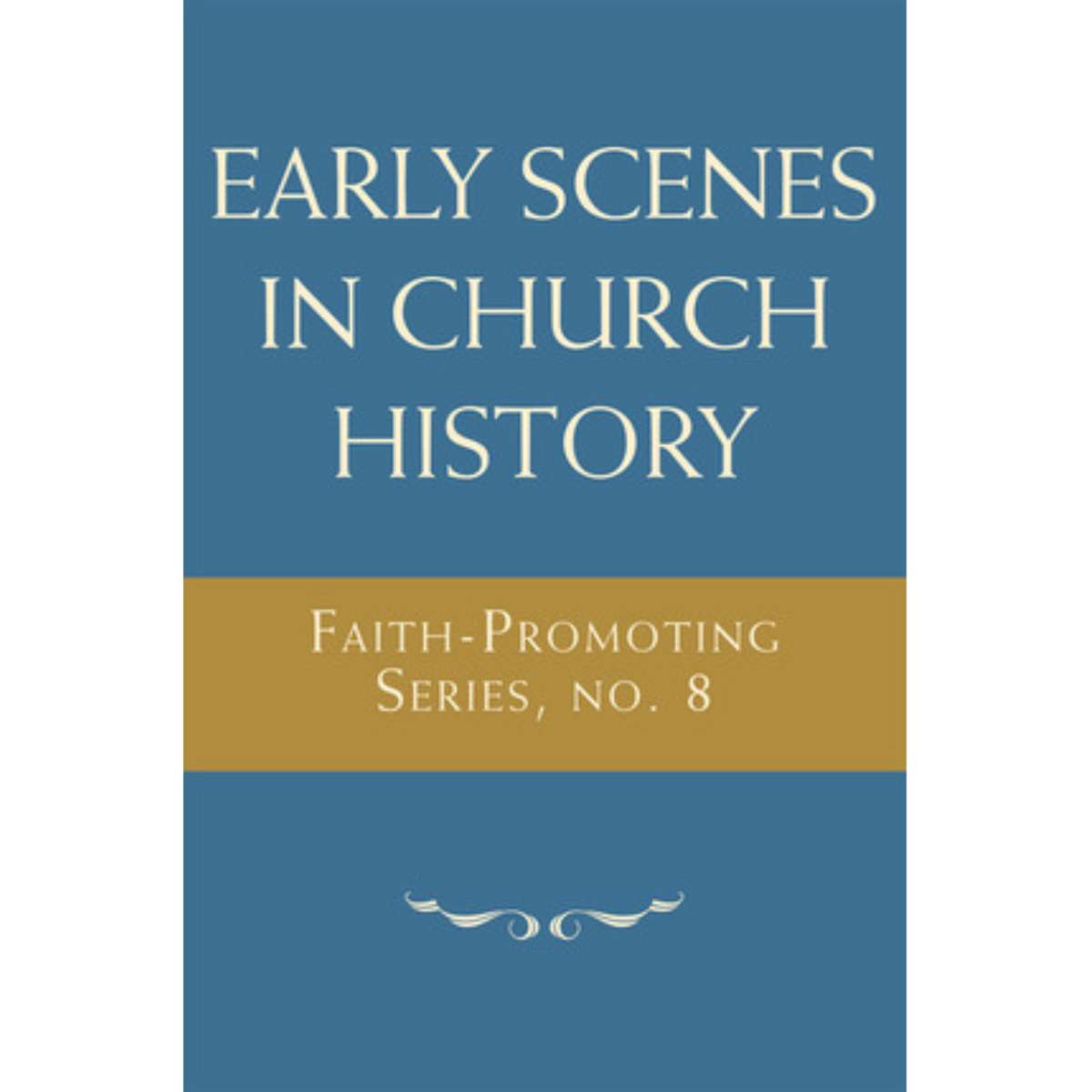Early Scenes in Church History: Faith-Promoting Series, no. 8