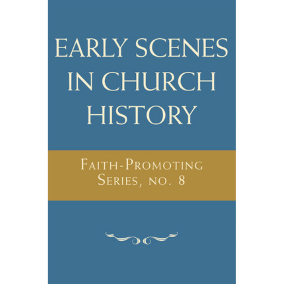 Early Scenes in Church History: Faith-Promoting Series, no. 8