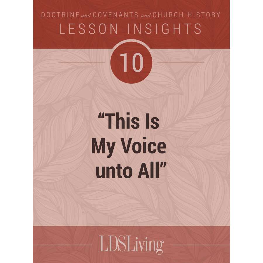 Lesson Insights Doctrine and Covenants and Church History #10