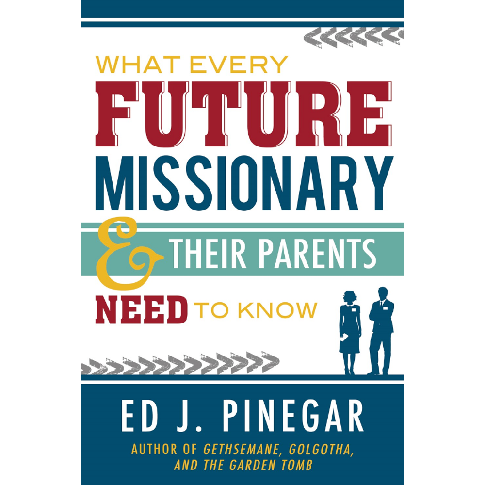 What Every Future Missionary and Their Parents Need to Know,  What Every Future Missionary and Their Parents Need to Know