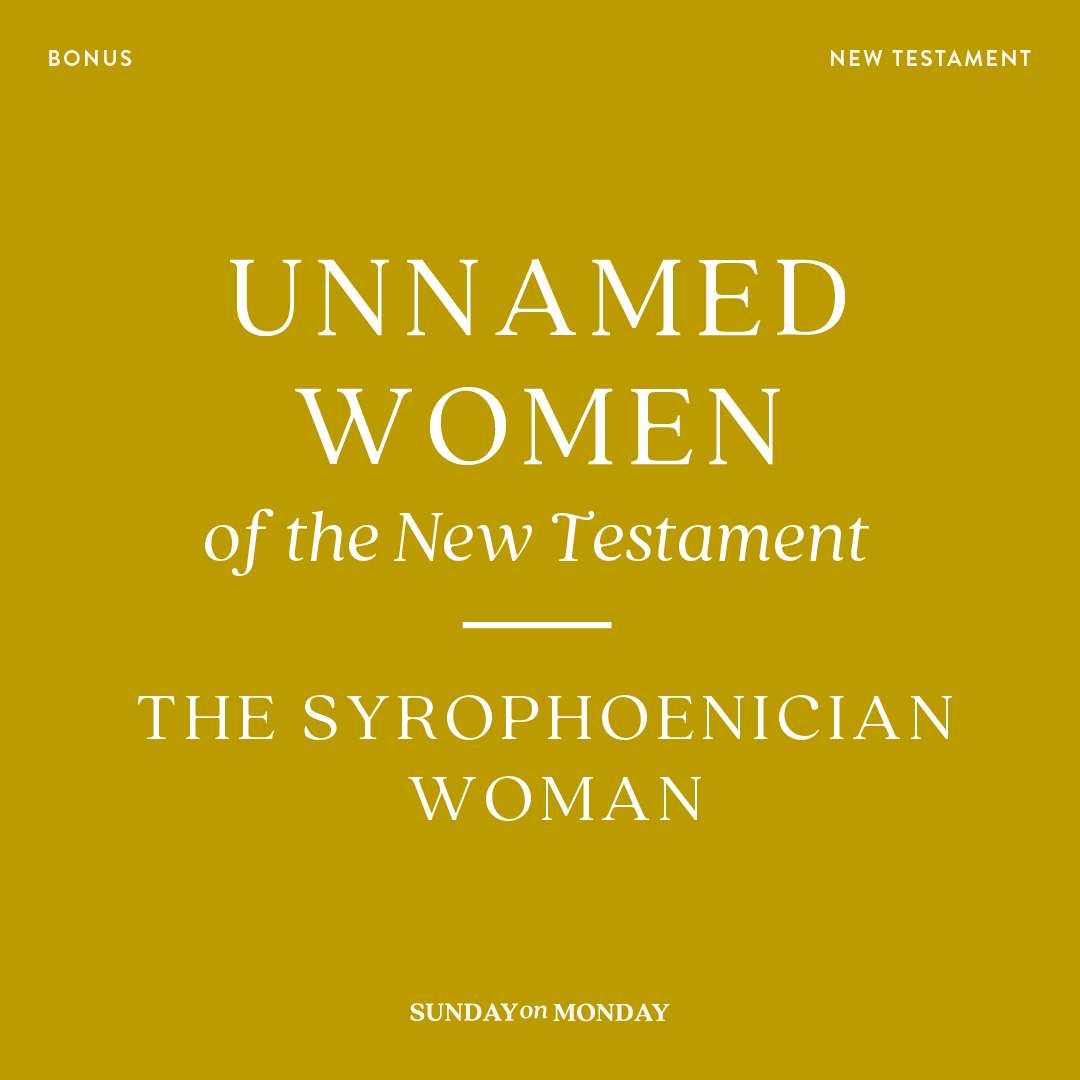 BONUS: Unnamed Women of the New Testament: The Syrophoenician Woman