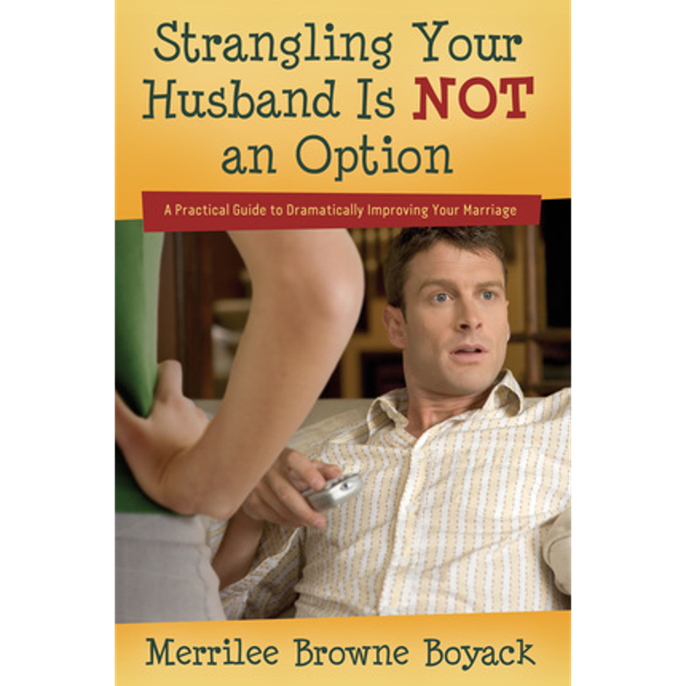 Strangling Your Husband is NOT an Option,  Strangling Your Husband is NOT an Option