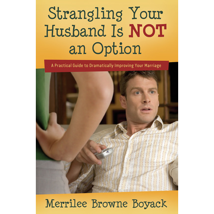 Strangling Your Husband is NOT an Option