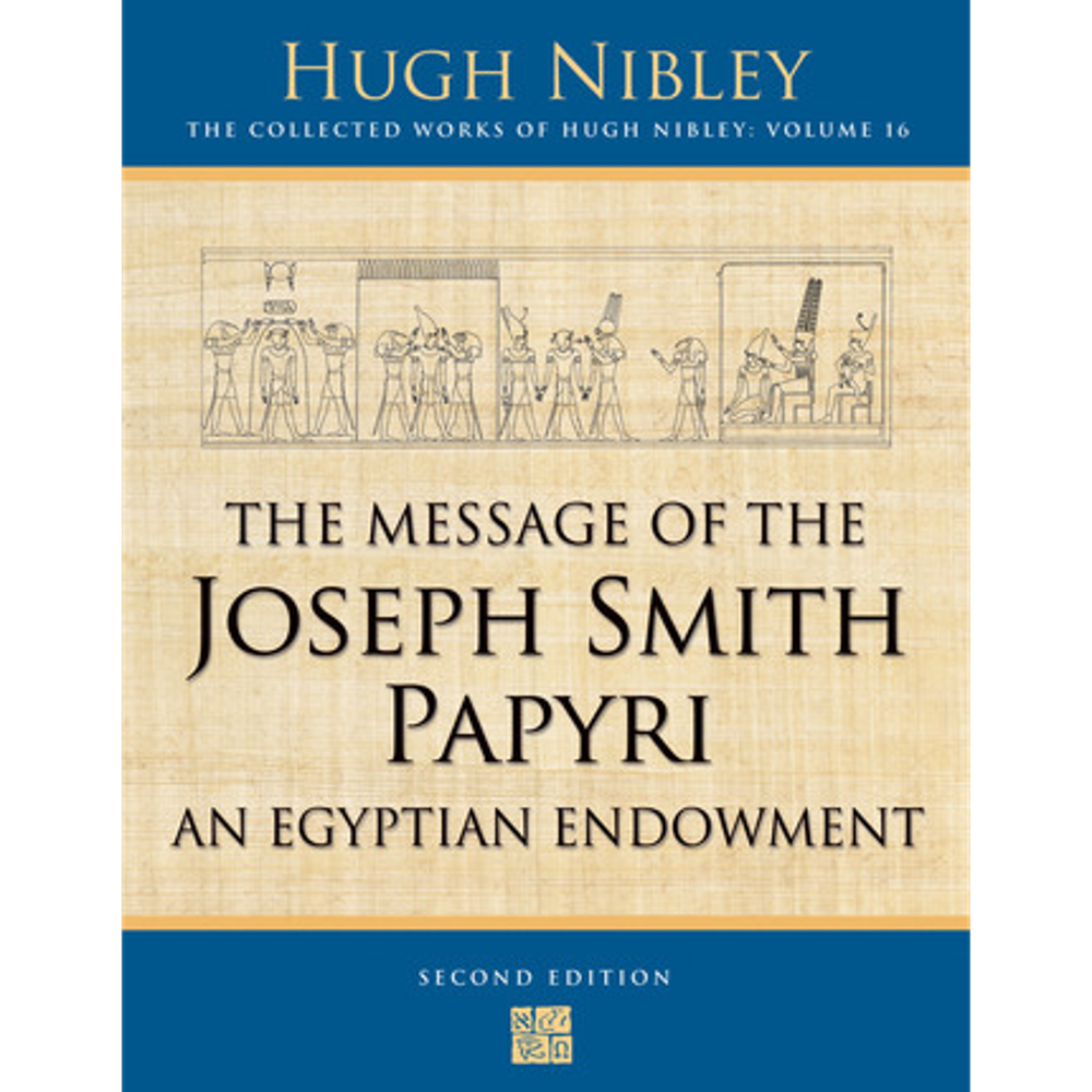 The Message of the Joseph Smith Papyri (Collected Works of Hugh Nibley, Vol. 16),  The Message of the Joseph Smith Papyri (Collected Works of Hugh Nibley, Vol. 16)