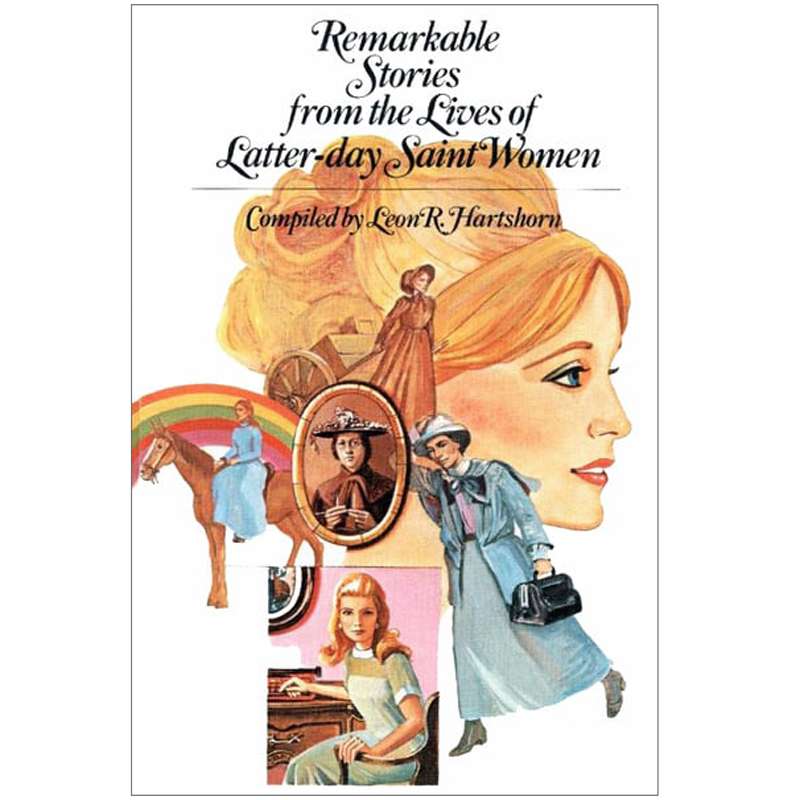 Remarkable Stories from the Lives of Latter-day Saint, Women, Vol. 1