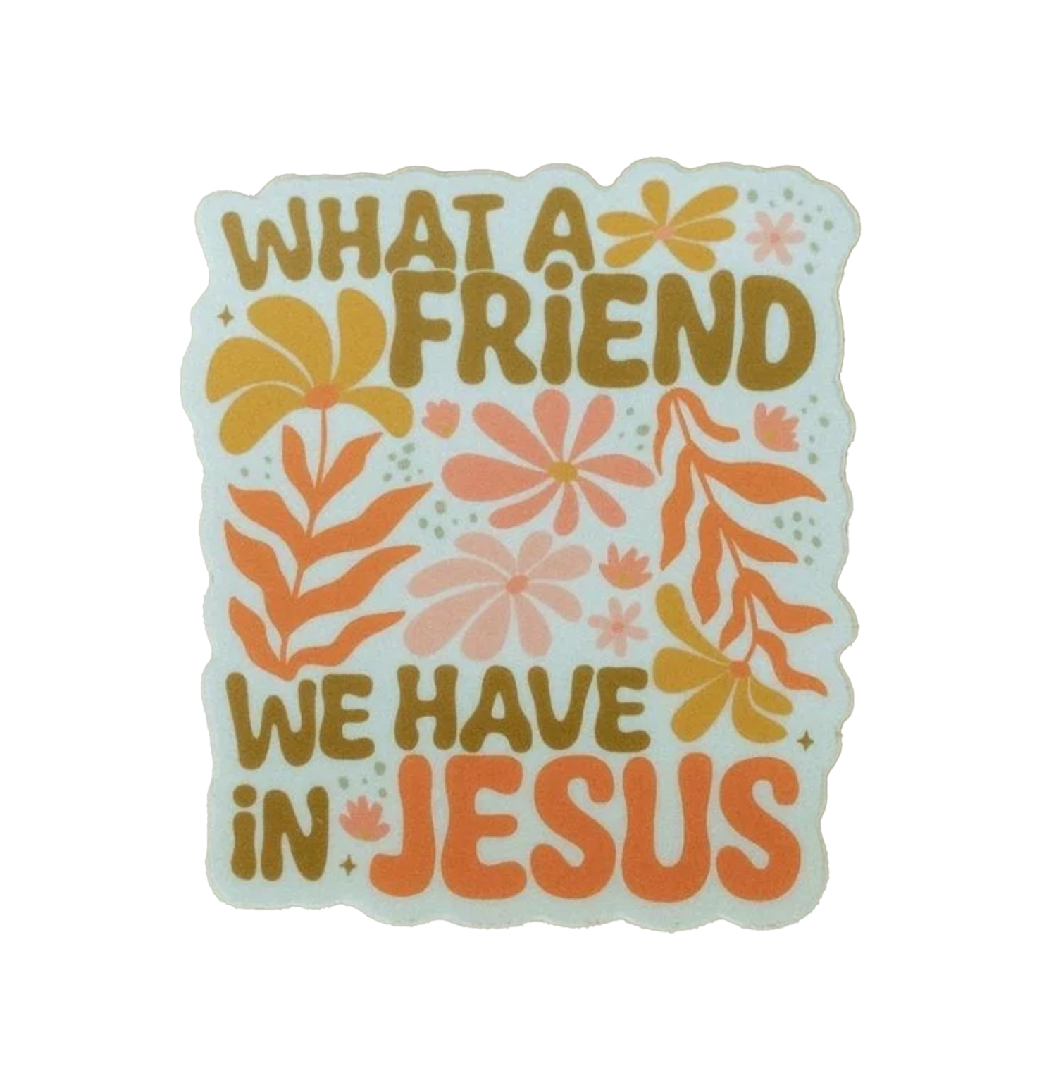 What a Friend Sticker