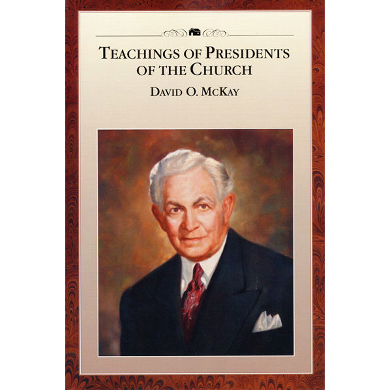 Teachings of the Presidents of the Church: David O. McKay