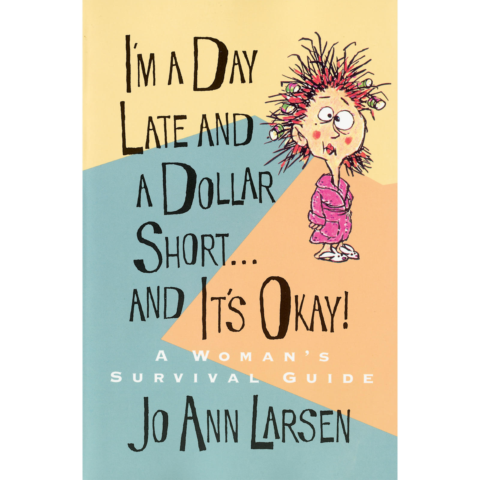 Im A Day Late And A Dollar Short . . . And Its Okay A Womans Survival Guide, , large image number 0