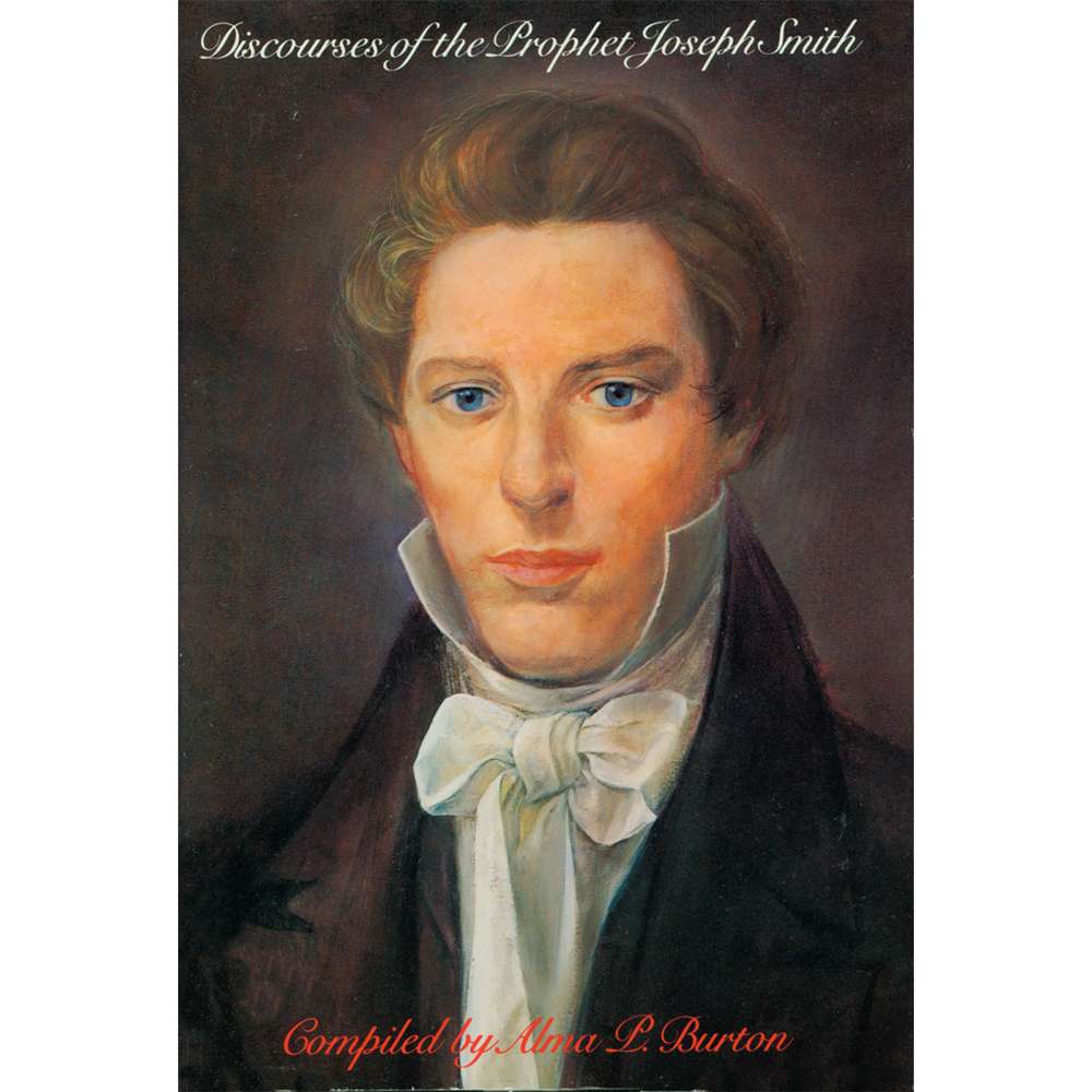 Discourses of the Prophet Joseph Smith - BURTON, ALMA P. ; SMITH, JOSEPH 1
